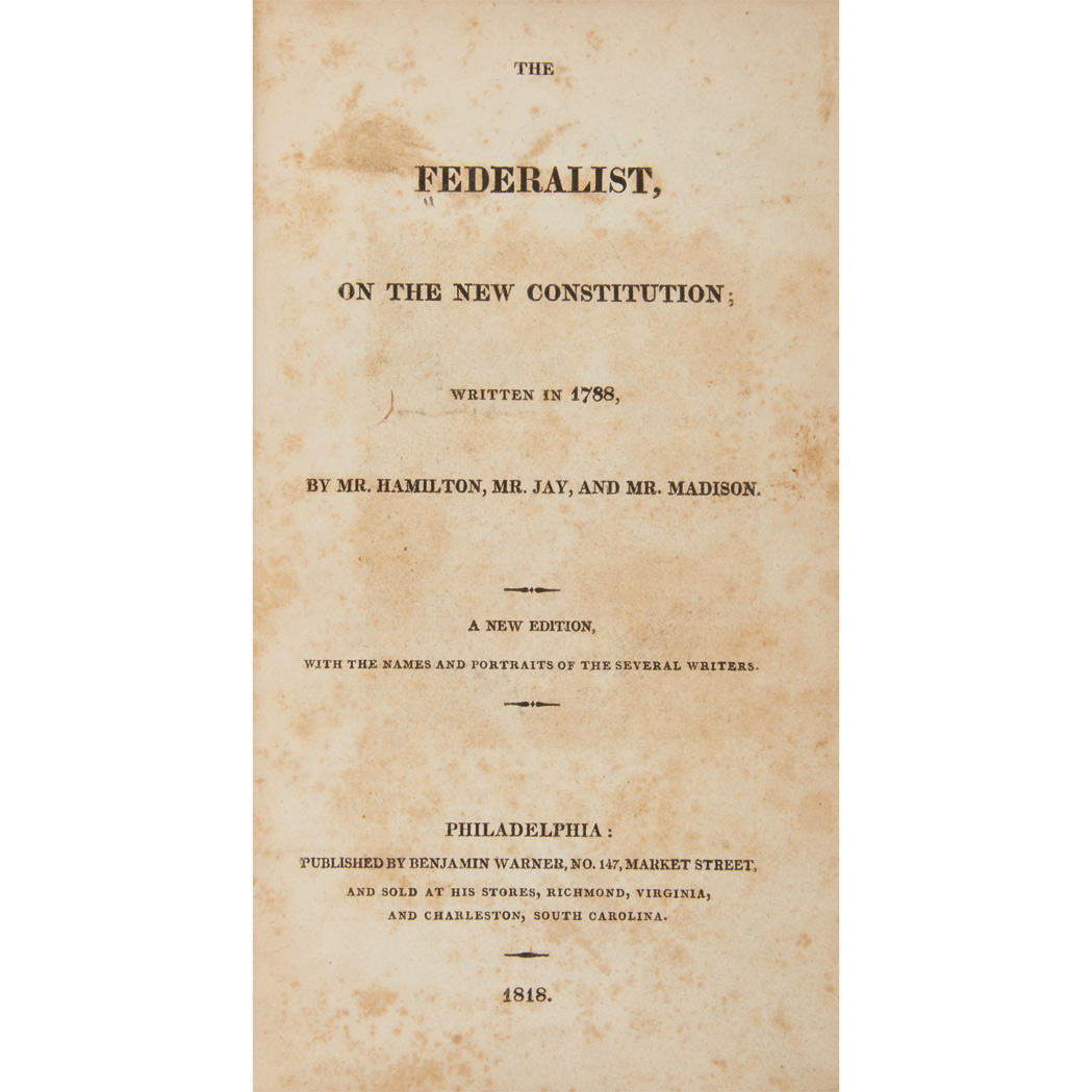 Lot image - HAMILTON, ALEXANDER, MADISON, JAMES and JAY, JOHN  The Federalist: A Collection of Essays Written in Favour of the New Constitution Written in 1788