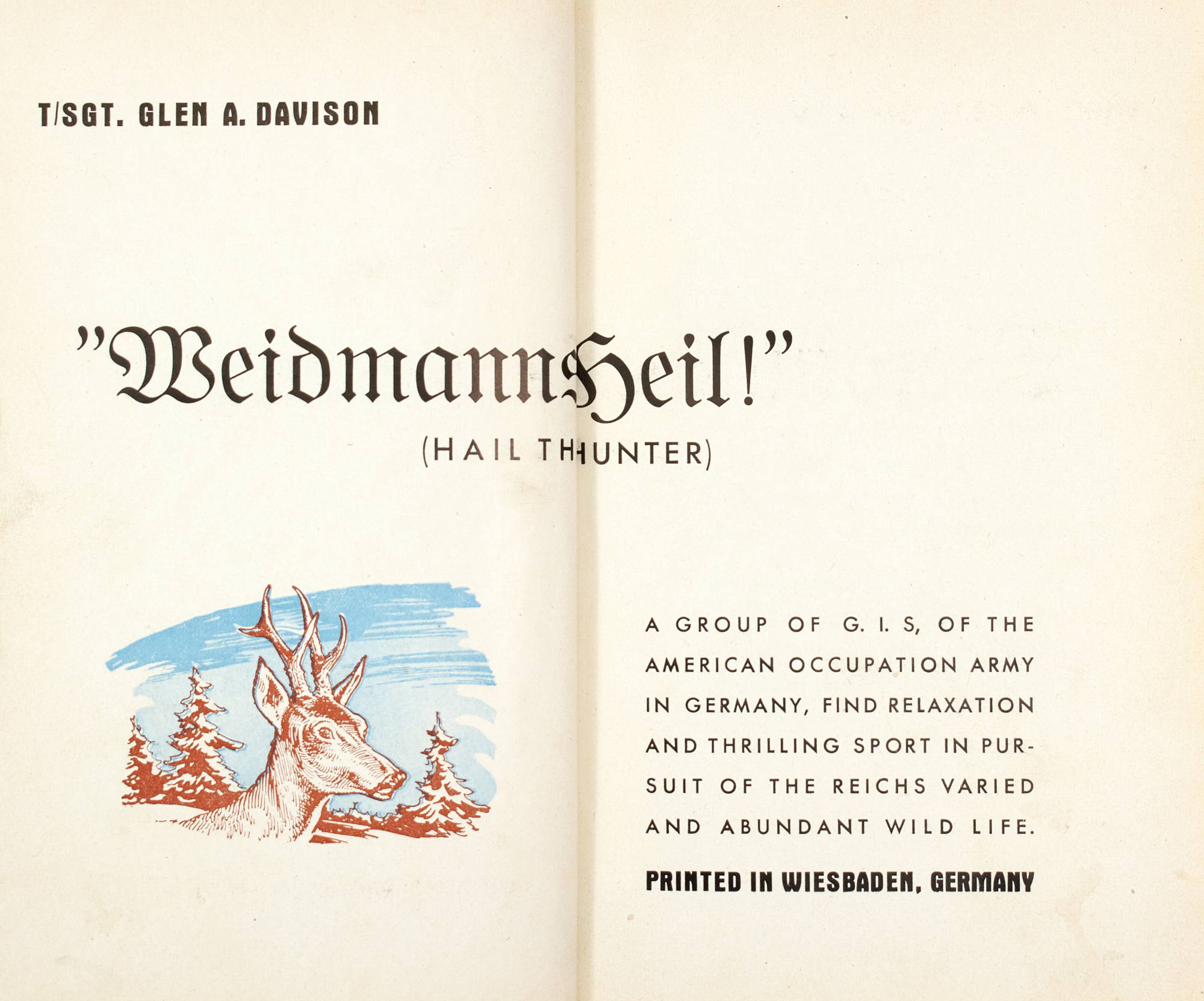 Lot image - DAVISON, GLEN A. (Sergeant)  Weidmanns Heil! (Hail the Hunter). A Group of G.I.s, of the American Occupation Army in Germany, Find Relaxation and Thrilling Sport in Pursuit of the Reichs Varied and Abundant Wild Life.