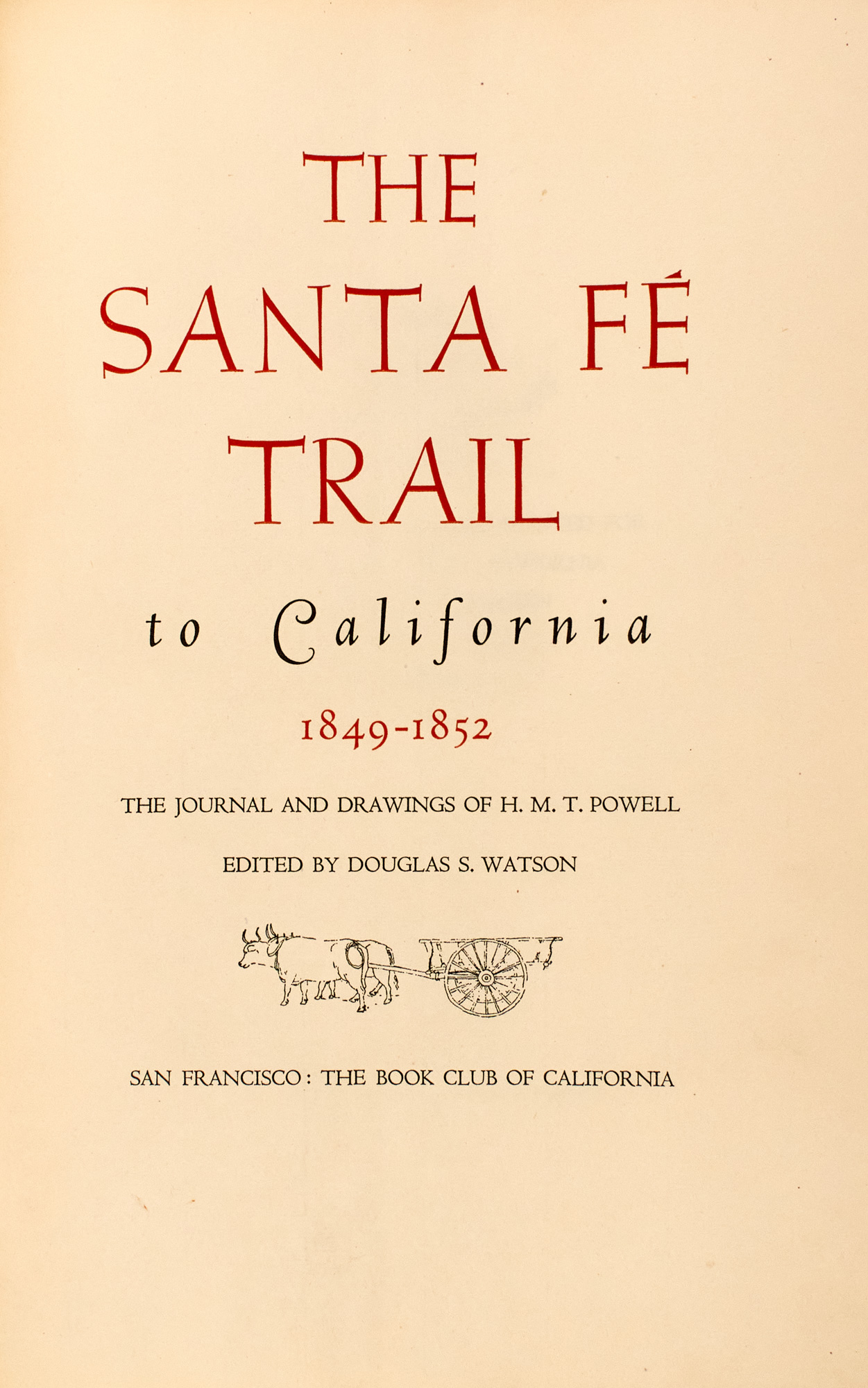 Lot image - [GRABHORN PRESS]  POWELL, H. M. T. [Douglas S. Watson, editor]. The Santa Fé Trail to California, 1849-1852: The Journal and Drawings of H.M. T. Powell / Edited by Douglas S. Watson.