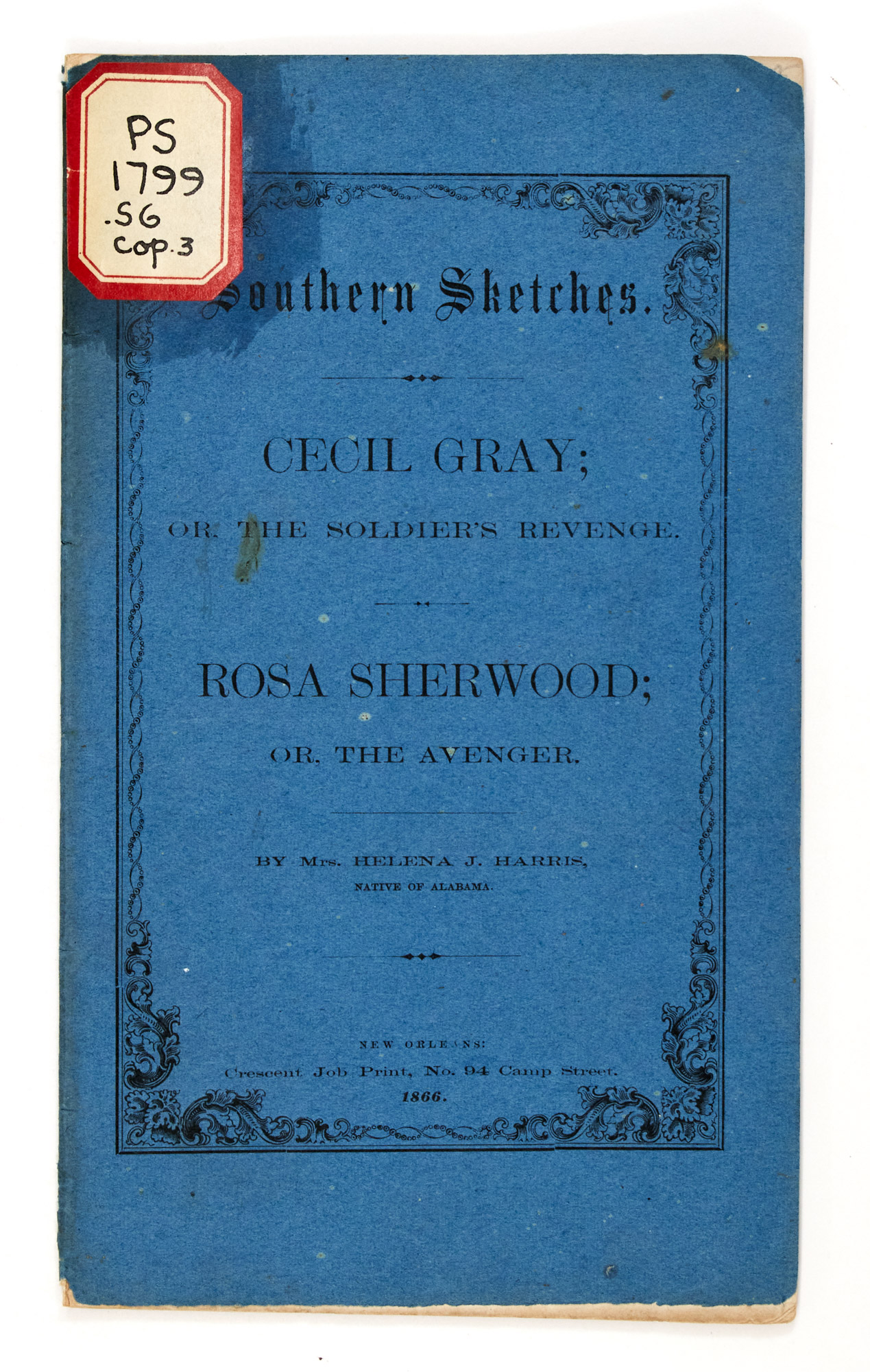Lot image - HARRIS, MRS. HELENA J.  Southern Sketches. Cecil Gray; or the Soldiers Revenge. Rosa Sherwood; or the Avenger.
