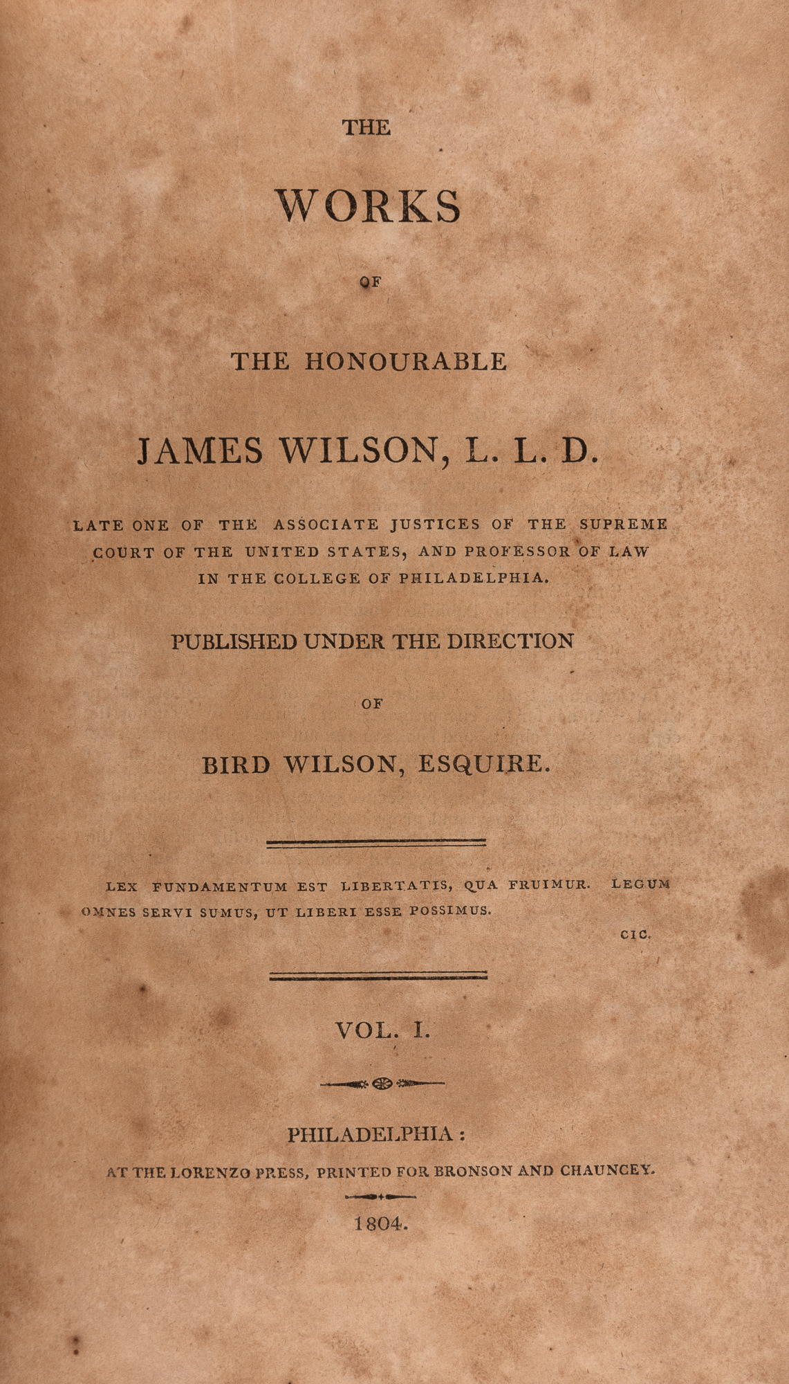 Lot image - [CONSTITUTIONAL LAW]  WILSON, BIRD, Esq. The Works of the Honourable James Wilson, L.L.D., Late One of the Associate Justices of the Supreme Court of the United States, and Professor of Law in the College of Philadelphia.