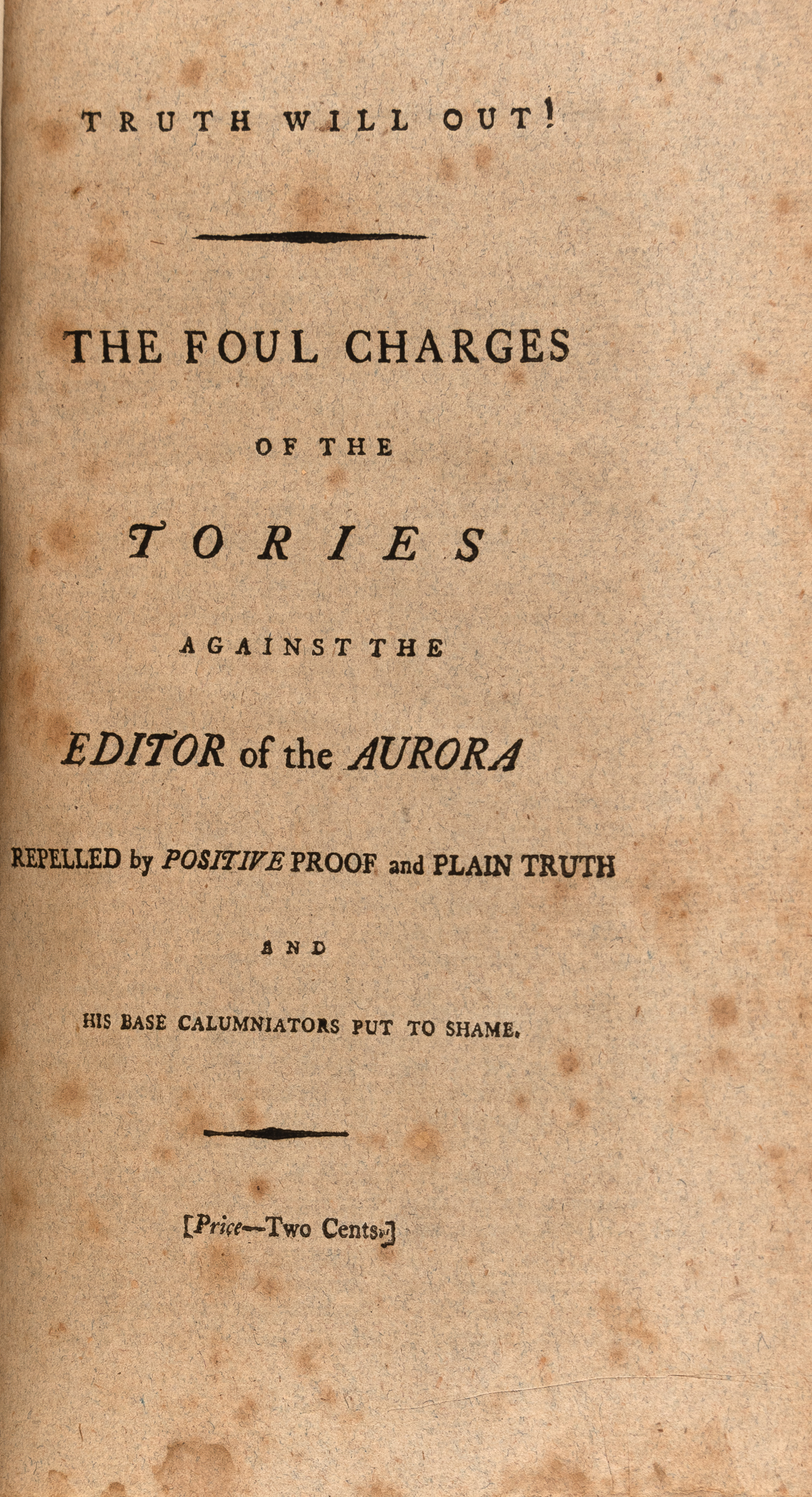 Lot image - [BACHE, BENJAMIN FRANKLIN]  Truth Will Out! The Foul Charges of the Tories Against the Editor of the Aurora.