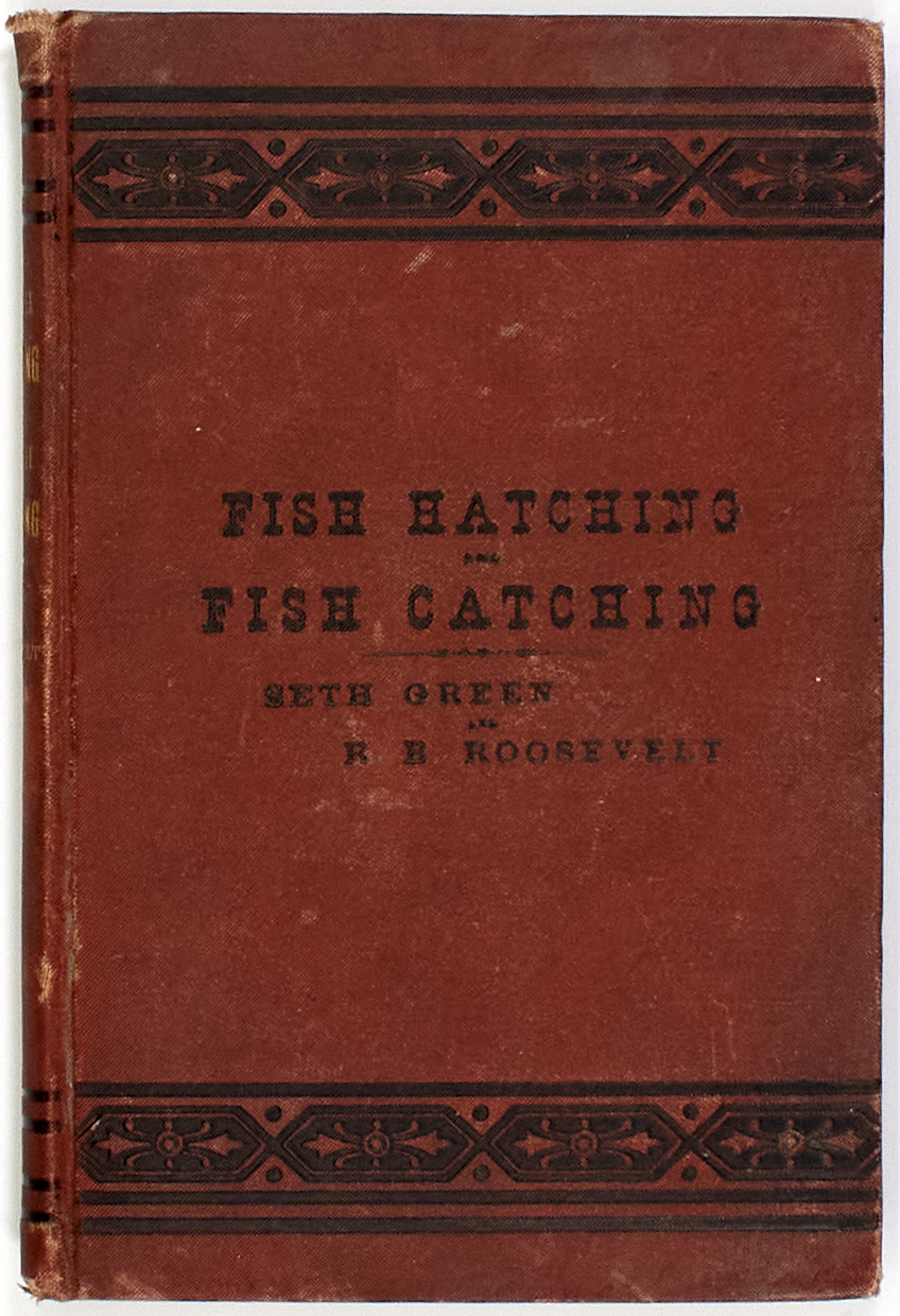 Lot image - [ANGLING]  ROOSEVELT, BARNWELL and GREEN, SETH. Fish Hatching and Fish Catching.