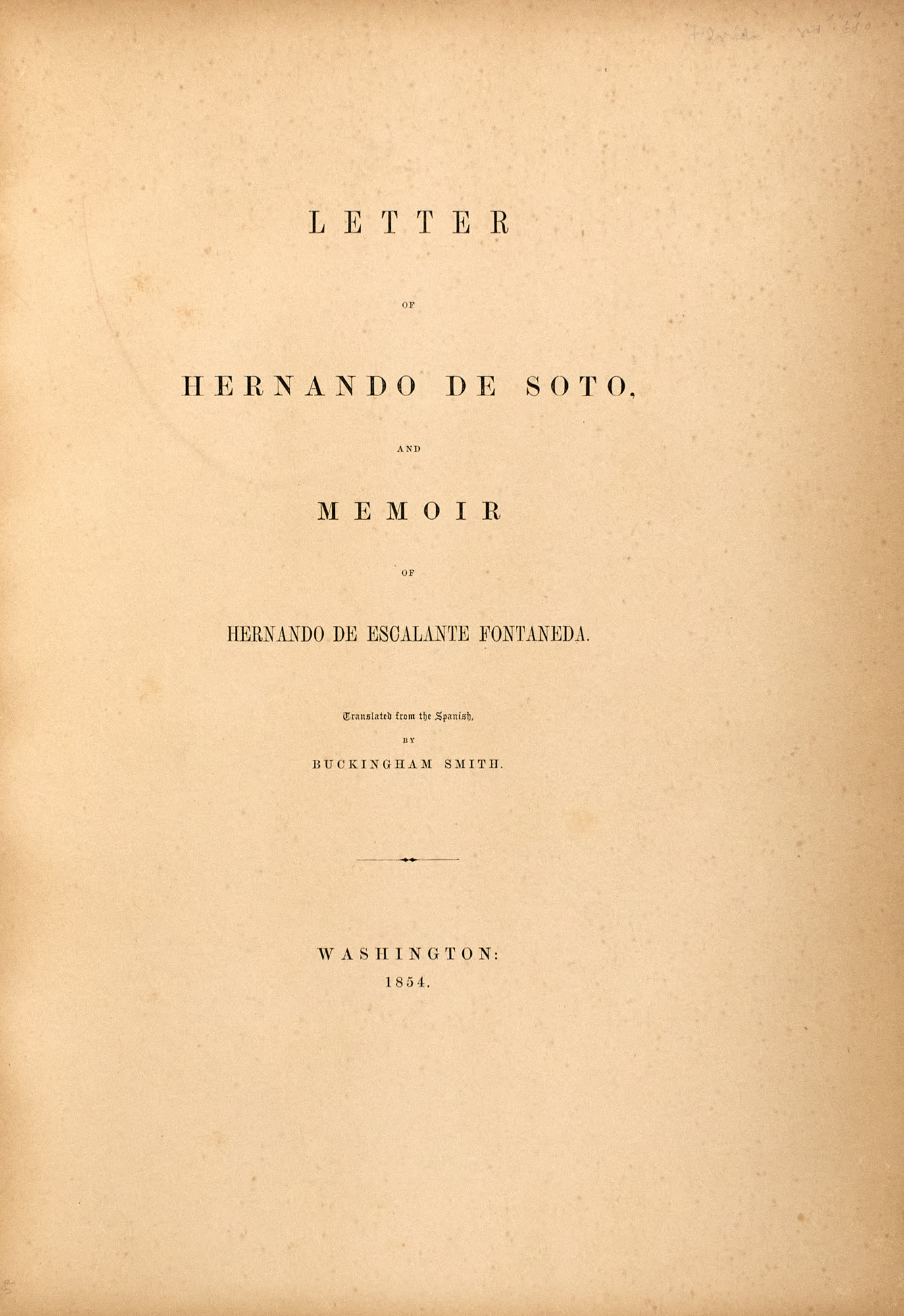 Lot image - [STREETER COPY-DE SOTO, HERNANDO]  Letter of Hernando de Soto, and Memoir of Hernando de Escalante Fontaneda. Translated from the Spanish by Buckingham Smith.
