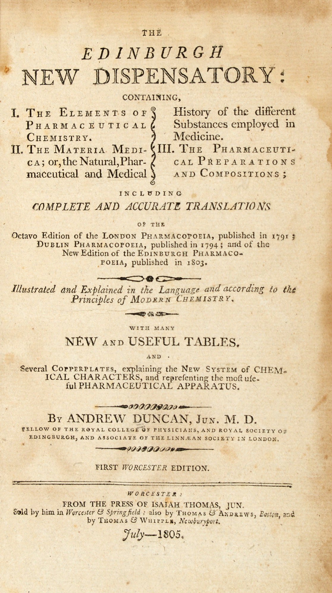 Lot image - [THOMAS, ISAIAH]  DUNCAN, ANDREW (Jr.). The Edinburgh new dispensatory: containing I. the elements of pharmaceutical chemistry; II. the materia medica... ; III. the pharmaceutical preparations and compositions...