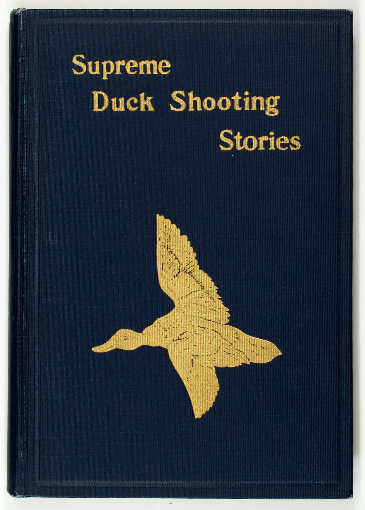 Lot image - [AMERICA-HUNTING]  HAZELTON, WILLIAM C. (Compiler). Supreme Duck Shooting Stories. Premier Narratives from Famous Ducking Waters also Frederick H. Farnsworth and his English Setters.