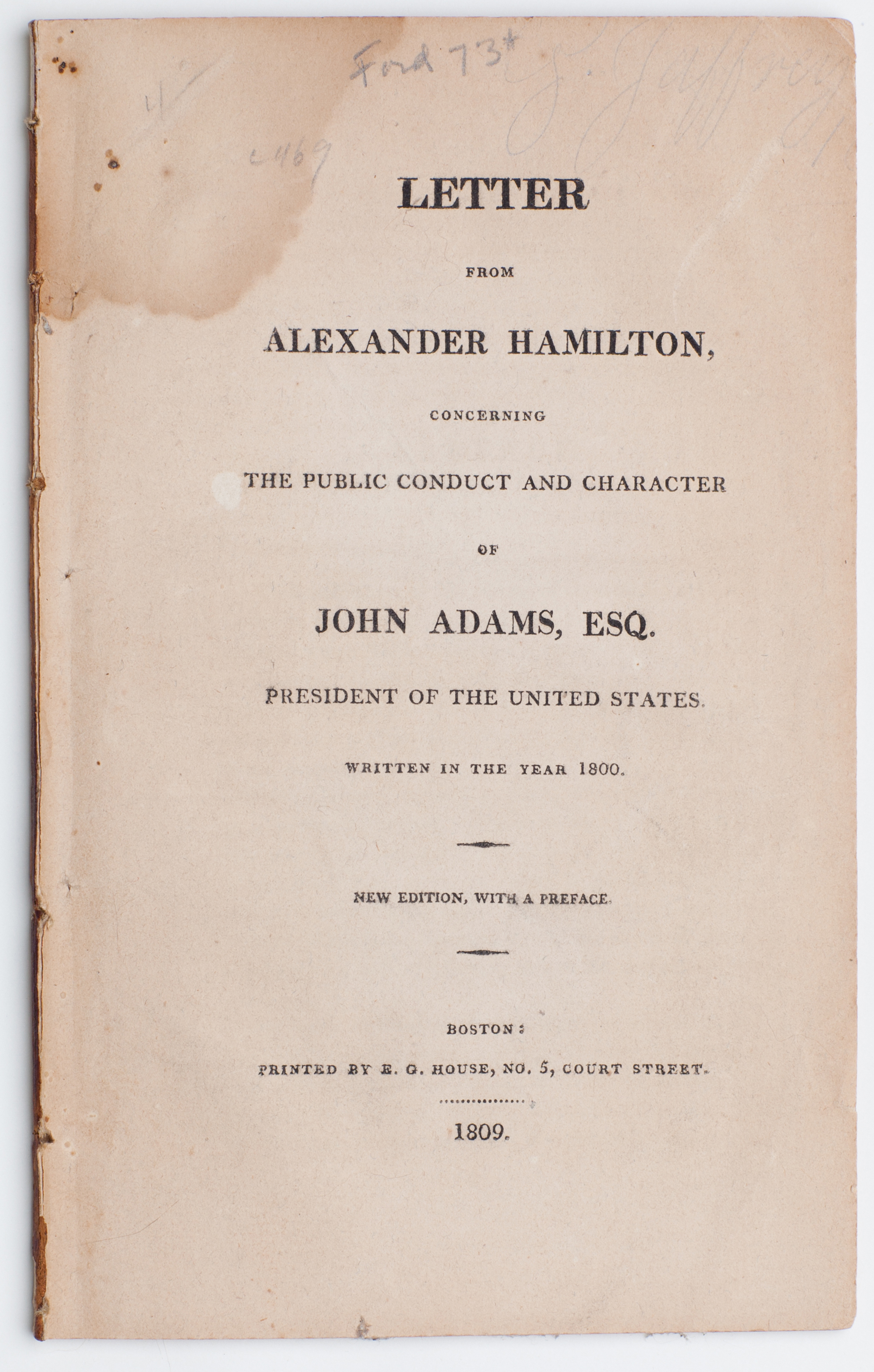 Lot image - [HAMILTON, ALEXANDER]  Letter from Alexander Hamilton, concerning the public conduct & character of John Adams, Esq. President of the United States. Written in the year 1800. New edition, with a preface.