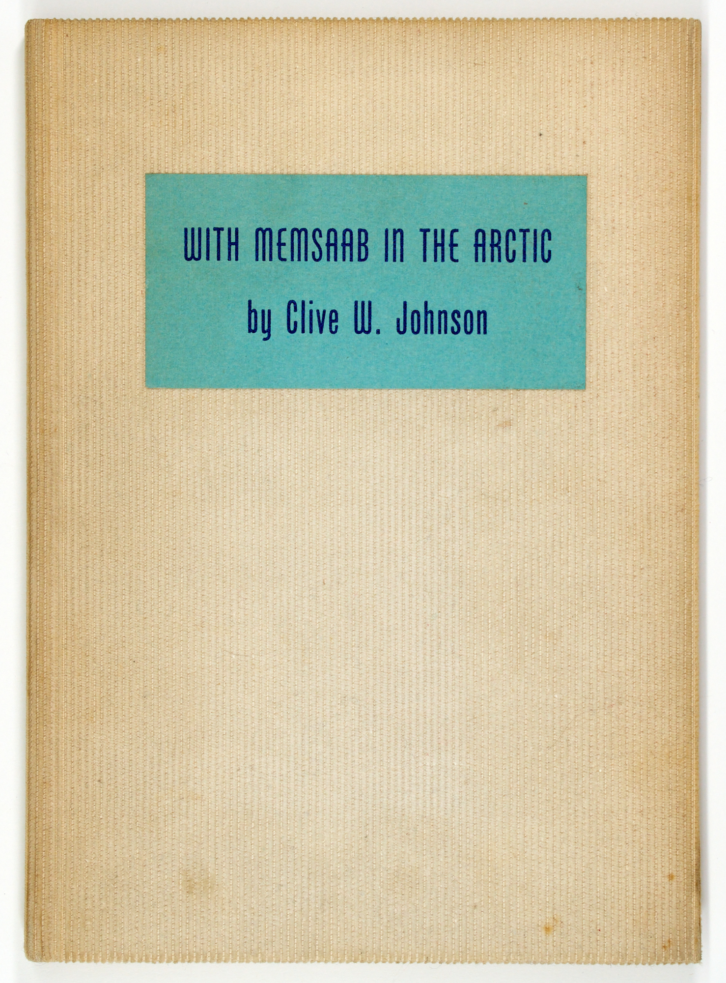 Lot image - [ARCTIC-HUNTING]  JOHNSON, CLIVE W. With Memsaab in the Arctic.