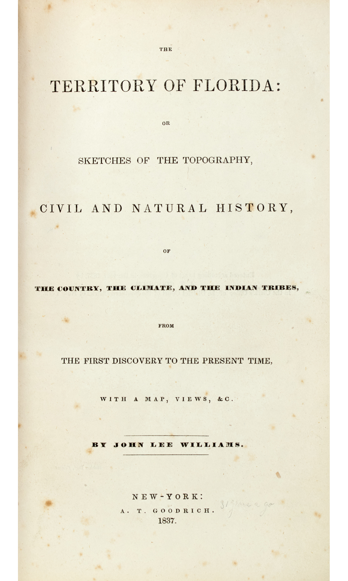 Lot image - WILLIAMS, JOHN LEE  The Territory of Florida: or, Sketches of the topography, civil and natural history of the country, the climate and the Indian tribes.