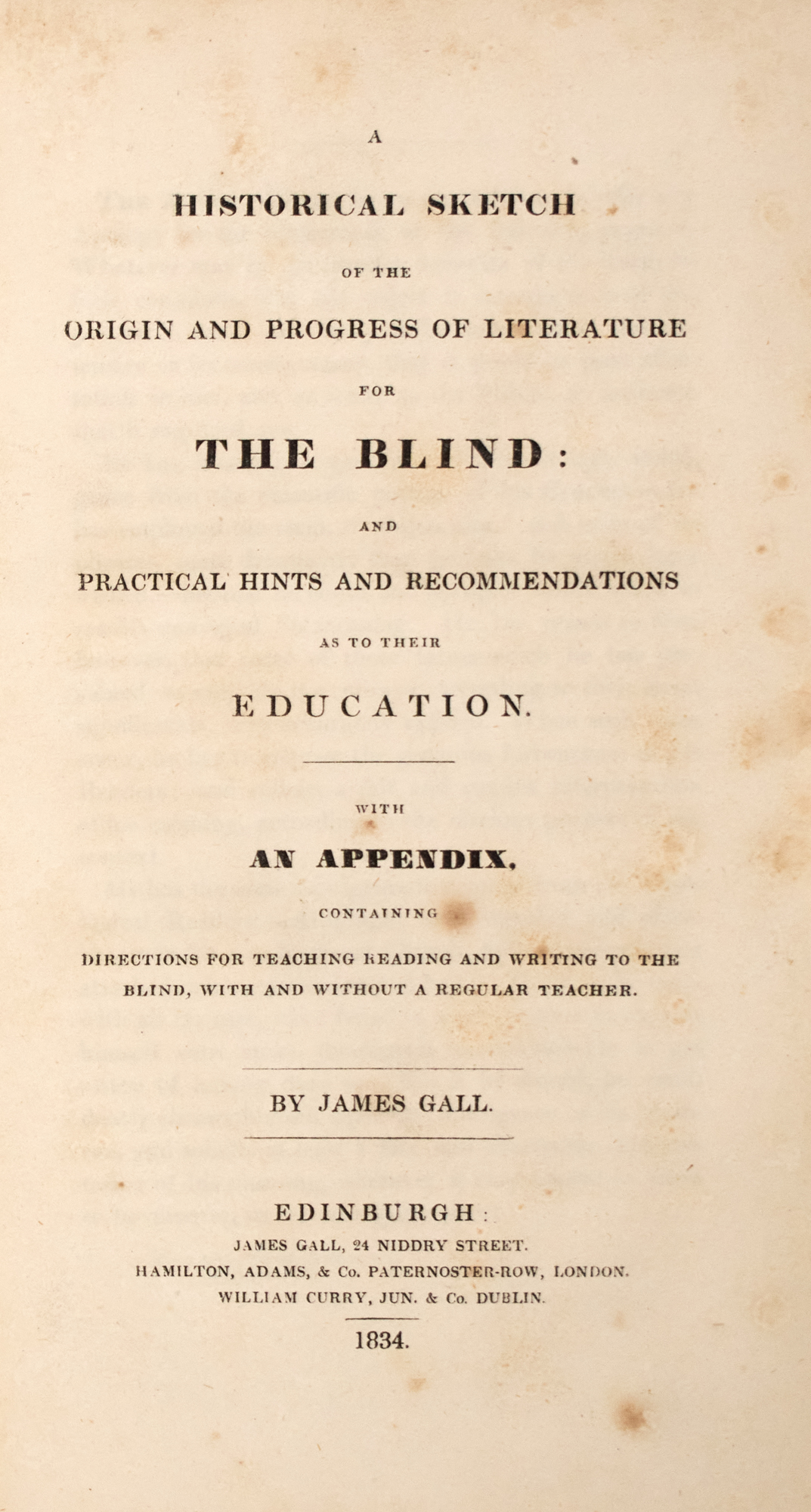 Lot image - [BLIND PRINTING]  GALL, JAMES. A Historical Sketch of the Origin and Progress of Literature for the Blind: and Practical Hints and Recommendations as to their Education.