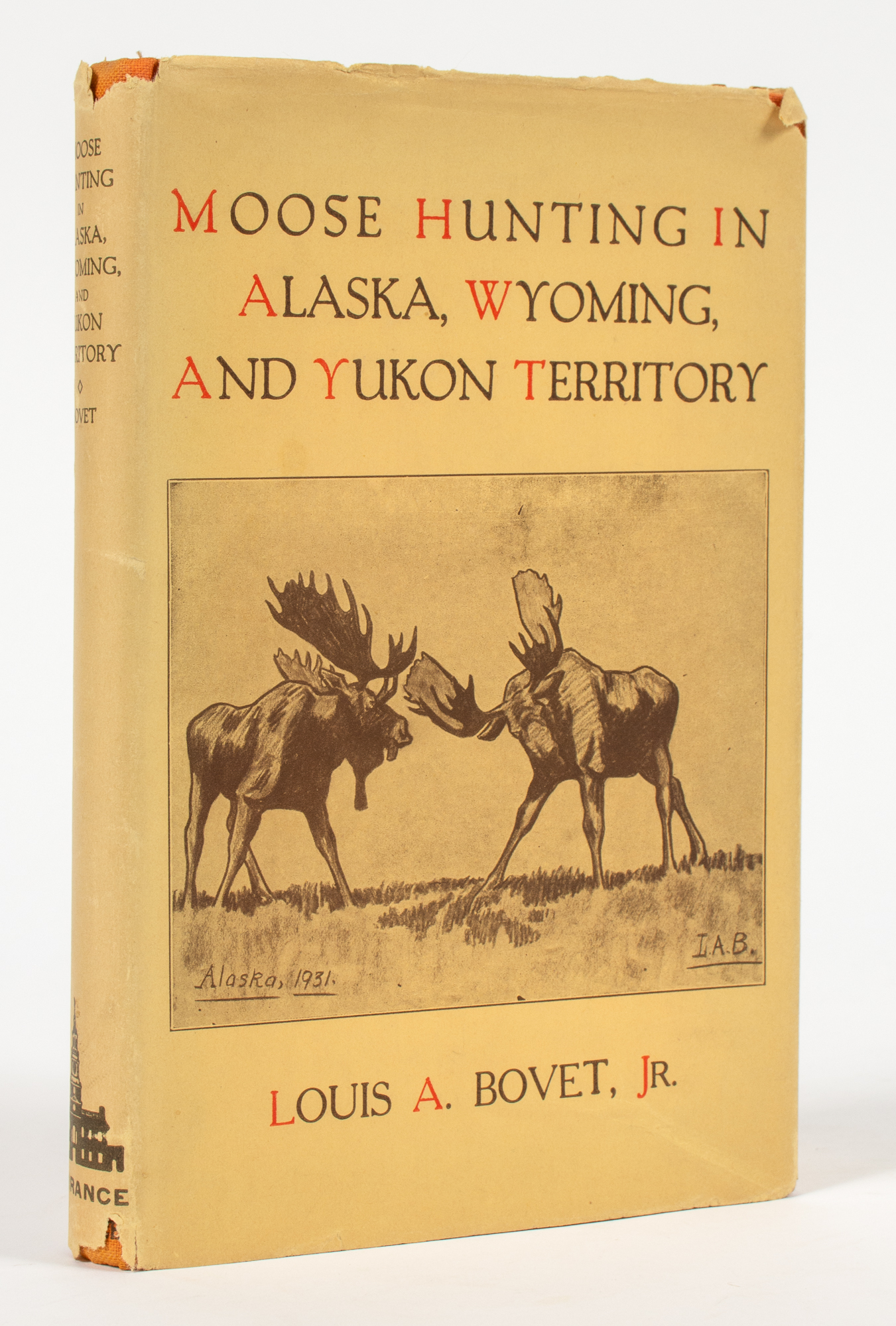 Lot image - [ALASKA-HUNTING]  BOVET, LOUIS A. (Junior). Moose Hunting in Alaska, Wyoming, and Yukon Territory.