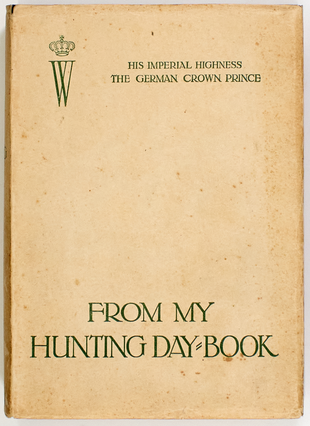 Lot image - [INDIA-HUNTING]  [PRINCE WILHELM]. From my Hunting Day-Book by His Imperial and Royal Highness: The Crown Prince of the German Empire and of Prussia.