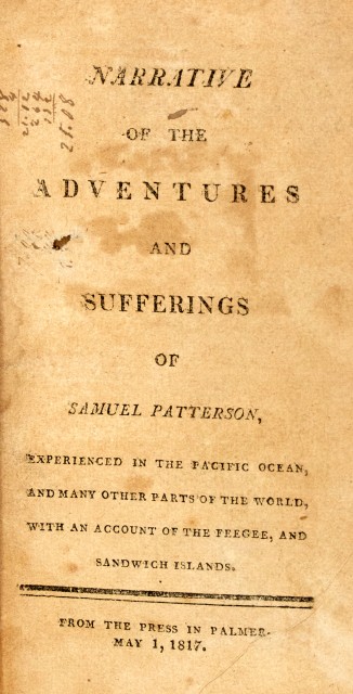 PATTERSON, SAMUEL  Narrative of the Adventures and Sufferings of Samuel Patterson Experienced in the Pacific Ocean, and Many Other Parts of the World with an Account of the Feegee and Sandwich Islands.