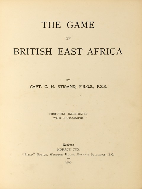 [AFRICA - BIG GAME HUNTING]  Two works by C. H. Stigand.  Comprises STIGAND, C[HAUNCEY] H[UGH]. The Game of British East Africa.